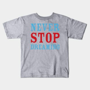 Never Stop Dreaming Kids T-Shirt